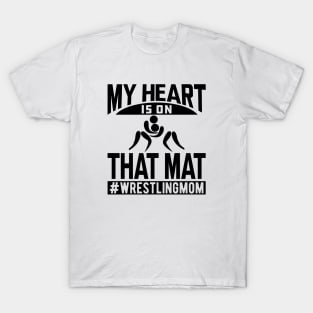 Wrestling Mom - My heart is on that mat T-Shirt